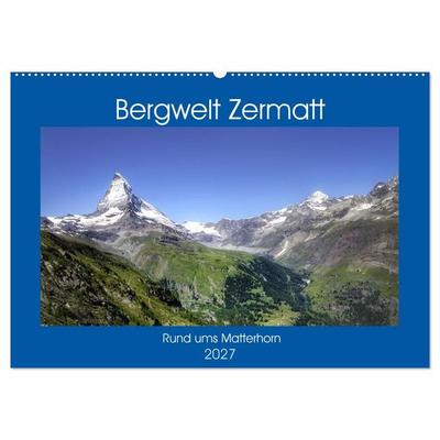 Bergwelt Zermatt (Wandkalender 2027 DIN A2 quer), CALVENDO Monatskalender