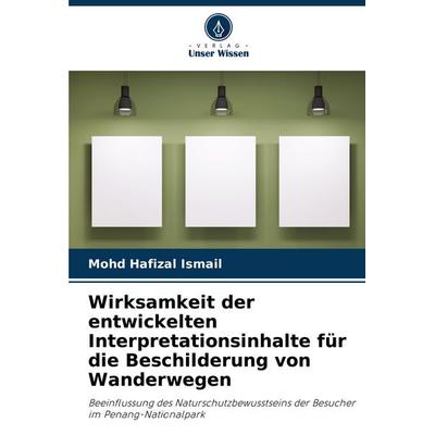 Wirksamkeit der entwickelten Interpretationsinhalte für die Beschilderung von Wanderwegen, Taschenbuch von Mohd Hafizal Ismail, Verlag Unser Wissen,