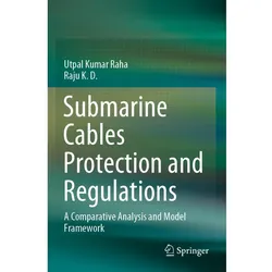 Submarine Cables Protection and Regulations, Fachbücher von Raju K. D., Utpal Kumar Raha