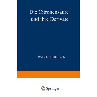 Die Citronensäure und ihre Derivate, Taschenbuch von Wilhelm Hallerbach, Springer Berlin, 978-3-642-48507-7