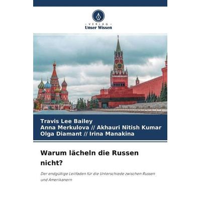 Warum lächeln die Russen nicht?, Taschenbuch von Travis Lee Bailey,Anna Merkulova Akhauri Nitish Kumar,Olga Diamant Irina Manakina, Verlag Unser
