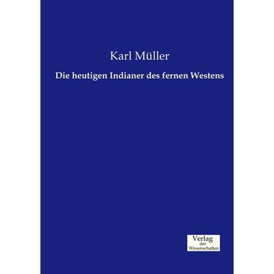 Die heutigen Indianer des fernen Westens, Taschenbuch von Karl Müller, Verlag der Wissenschaften, 978-3-95700-451-2
