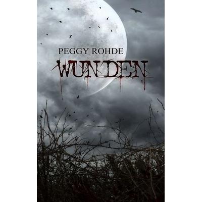 Wunden, Taschenbuch von Peggy Rohde, BoD – Books on Demand, 978-3-7412-0984-0