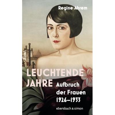 Leuchtende Jahre, Gebundene Ausgabe von Regine Ahrem, Ebersbach & Simon, 978-3-86915-310-0