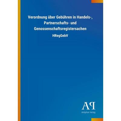 Verordnung über Gebühren in Handels-, Partnerschafts- und Genossenschaftsregistersachen, Taschenbuch von Antiphon Verlag, Antiphon, 978-3-7314-3401-6