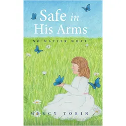 Safe in His Arms: No Matter What, Sachbücher von Mercy Tobin