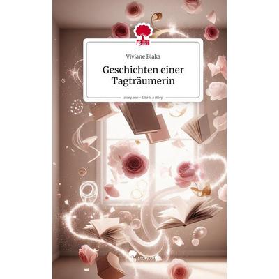Geschichten einer Tagträumerin. Life is a Story - story.one, Gebundene Ausgabe von Viviane Biaka, Storylution, 978-3-7115-8871-5