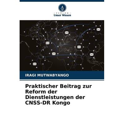 Praktischer Beitrag zur Reform der Dienstleistungen der CNSS-DR Kongo, Taschenbuch von Iragi Mutwabyango, Verlag Unser Wissen, 978-620-9-11520-2