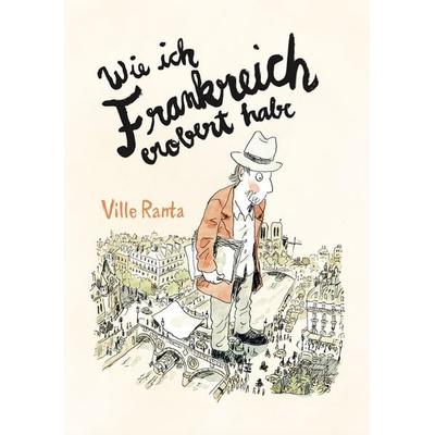 Wie ich Frankreich erobert habe, Gebundene Ausgabe von Ville Ranta, Reprodukt, 978-3-95640-450-4