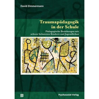 Traumapädagogik in der Schule, Taschenbuch von David Zimmermann, Psychosozial, 978-3-8379-2585-2