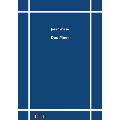 Das Meer, Taschenbuch von Josef Wiese, Outlook, 978-3-86403-169-4