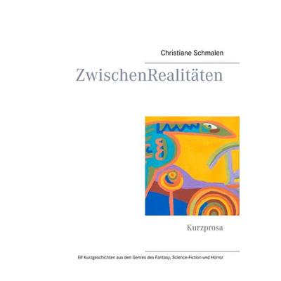 ZwischenRealitäten, Taschenbuch von Christiane Schmalen, BoD – Books on Demand, 978-3-7504-2525-5