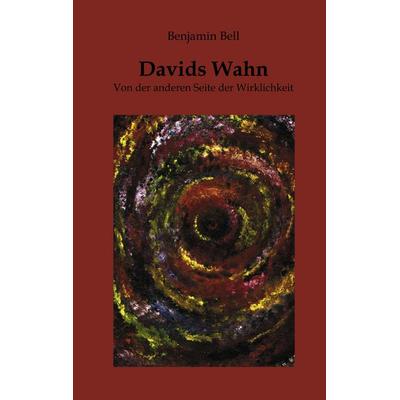 Davids Wahn, Taschenbuch von Benjamin Bell, BoD – Books on Demand, 978-3-89811-849-1