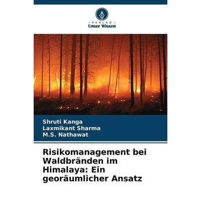 Risikomanagement bei Waldbränden im Himalaya: Ein georäumlicher Ansatz, Taschenbuch von Shruti Kanga,Laxmikant Sharma,M. S. Nathawat, Verlag Unser