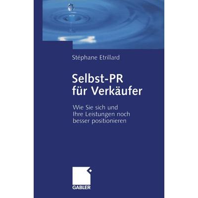 Selbst-PR für Verkäufer, Taschenbuch von Stephane Etrillard, Betriebswirtschaftlicher Verlag Gabler, 978-3-409-14284-7