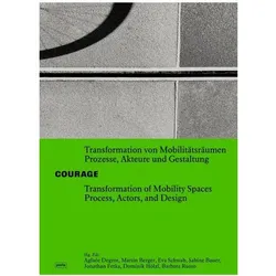 Courage! Transformation von Mobilitätsräumen / Transformation of Mobility Space, Sachbücher von Martin Berger, Aglaée Degros, Sabine Bauer, Barbara Russo, Eva Schwab, Dominik Hölzl, Jonathan Fetka