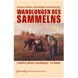 Wandlungen des Sammelns, Fachbücher von Susanne Rau, Jana Mangold, Susanne Friedrich, Thomas Bruns, Constanze Schaller, Monika Teemus, Mark Emanuel Amstätter, Elke Edlinger, Elisabeth Dlugosch, Anja Jungbluth, Caroline Vogel