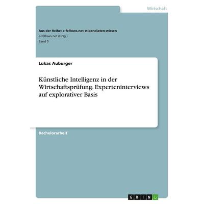 Künstliche Intelligenz in der Wirtschaftsprüfung. Experteninterviews auf explorativer Basis, Taschenbuch von Lukas Auburger, GRIN, 978-3-389-03125-4