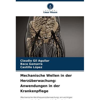 Mechanische Wellen in der Herzüberwachung: Anwendungen in der Krankenpflege, Taschenbuch von Claudio Gil Aguilar,Baca Gamarra,Castillo López, Verlag