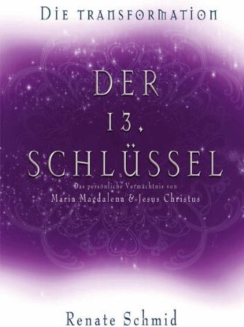 Renate Schmid - Der 13. Schlüssel von Maria Magdalena und Jesus Christus: Die Transformation - Das persönliche Vermächtnis von Maria Magdalena und Jesus Christus - Preis vom 09.10.2026 07:28:09 h