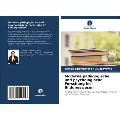 Moderne pädagogische und psychologische Forschung im Bildungswesen, Taschenbuch von Zamira Turumbetova Yusupbayevna, Verlag Unser Wissen,