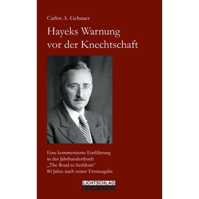 Hayeks Warnung vor der Knechtschaft, Taschenbuch von Carlos A. Gebauer, Lichtschlag Medien und Werbung, 978-3-948971-21-2