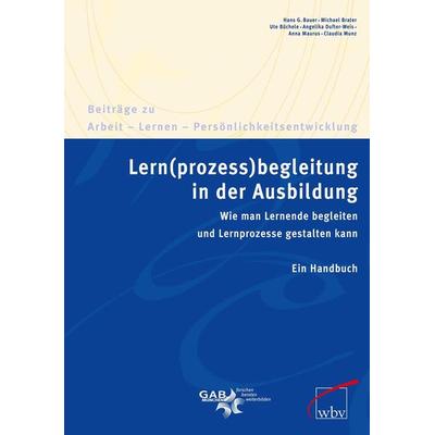 Lern(prozess)begleitung in der Ausbildung, Taschenbuch von Hans G. Bauer,Michael Brater,Ute Büchele,Angelika Dufter-Weis,Anna Maurus, Wbv Media,