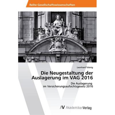 Die Neugestaltung der Auslagerung im VAG 2016, Taschenbuch von Leonhard Telsnig, AV Akademikerverlag, 978-620-2-20678-5