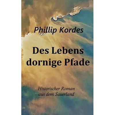 Des Lebens dornige Pfade, Taschenbuch von Phillip Kordes, Twentysix, 978-3-7407-4731-2