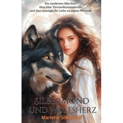 Silbermond und Wolfsherz, Taschenbuch von Marlene Silberwolf, The Morgan-Stanwood Publishing Group