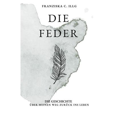 Die Feder, Gebundene Ausgabe von Franziska Illg, Tredition, 978-3-384-36683-2