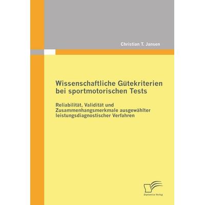 Wissenschaftliche Gütekriterien bei sportmotorischen Tests: Reliabilität, Validität und Zusammenhangsmerkmale ausgewählter leistungsdiagnostischer