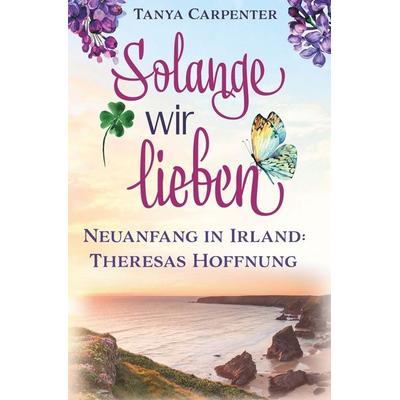 Solange wir lieben, Taschenbuch von Tanya Carpenter, Tolino media, 978-3-7592-2206-0