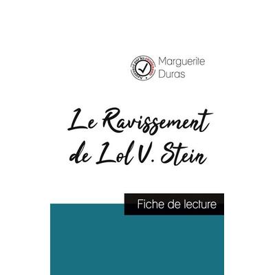 Le Ravissement de Lol V. Stein de Marguerite Duras (fiche de lecture et analyse complète de l'oeuvre); Taschenbuch von Marguerite Duras, Comprendre la