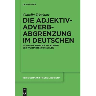 Die Adjektiv-Adverb-Abgrenzung im Deutschen, Gebundene Ausgabe von Claudia Telschow, De Gruyter Mouton, 978-3-11-034117-1