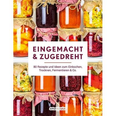 Eingemacht & zugedreht, Gebundene Ausgabe von , Smarticular, 978-3-946658-74-0