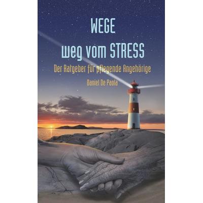 Wege weg vom Stress, Taschenbuch von Daniel De Paola, BoD – Books on Demand, 978-3-7481-1272-3