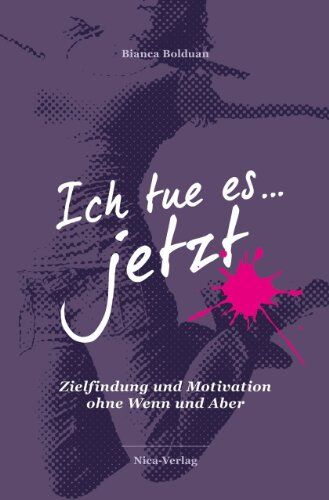 Bianca Bolduan - Ich tue es jetzt!: Zielfindung und Motivation ohne Wenn und Aber. Achtung: Dieses Buch kann Ihr Leben komplett auf den Kopf stellen und Sie zu Schritten ermutigen, die Sie sich nie zugetraut hätten. - Preis vom 04.10.2026 03:51:26 h