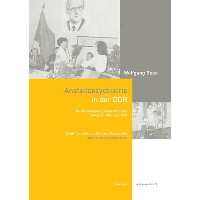 Anstaltspsychiatrie in der DDR, Gebundene Ausgabe von Wolfgang Rose, BeBra Wissenschaft, 978-3-937233-15-4