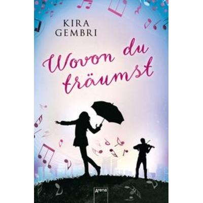 Wovon du träumst, Gebundene Ausgabe von Kira Gembri, Arena