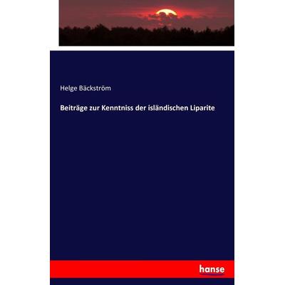 Beiträge zur Kenntniss der isländischen Liparite, Taschenbuch von Helge Bäckström, Hansebooks, 978-3-7436-0443-8