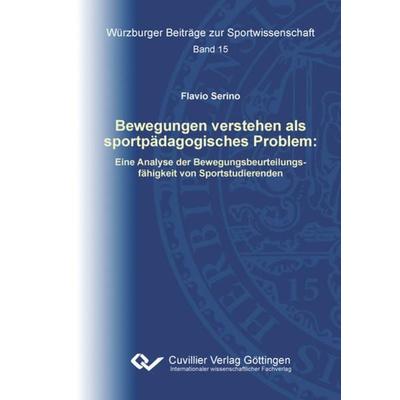 Bewegungen verstehen als sportpädagogisches Problem, Taschenbuch von Flavio Serino, Cuvillier Verlag, 978-3-7369-7220-9