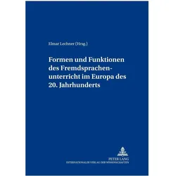 Formen und Funktionen des Fremdsprachenunterrichts im Europa des 20. Jahrhunderts, Fachbücher von Elmar Lechner