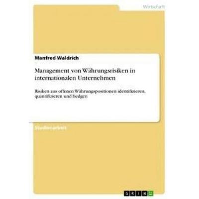 Management von Währungsrisiken in internationalen Unternehmen, Taschenbuch von Manfred Waldrich, GRIN, 978-3-656-99349-0