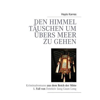 Den Himmel täuschen um übers Meer zu gehen, Taschenbuch von Haylo Karres, BoD – Books on Demand, 978-3-8391-6005-3