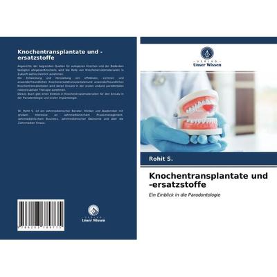 Knochentransplantate und -ersatzstoffe, Taschenbuch von Rohit S., Verlag Unser Wissen, 978-620-3-78977-5