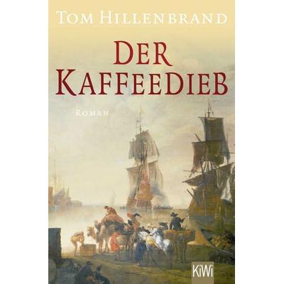 Der Kaffeedieb, Taschenbuch von Tom Hillenbrand, Kiepenheuer & Witsch