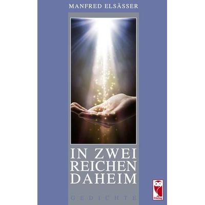 In zwei Reichen daheim, Taschenbuch von Manfred Elsässer, Frieling & Huffmann, 978-3-8280-3614-7