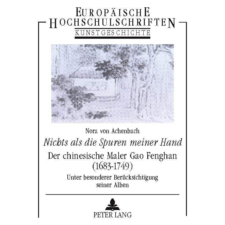 Peter Lang Nichts als die Spuren meiner Hand - Der chinesische Maler Gao Fenghan (1683-1749) (Deutsch, Softcover, Nora von Achenbach) (7250539)