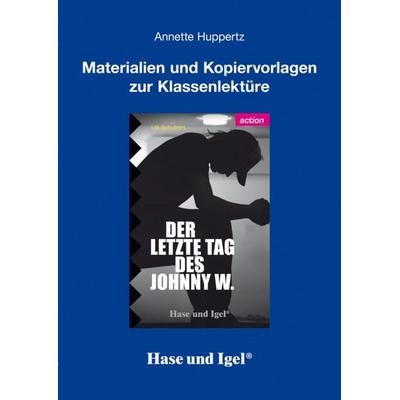 Begleitmaterial: Der letzte Tag des Johnny W., Taschenbuch von Annette Huppertz, Hase und Igel Verlag, 978-3-86760-426-0